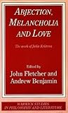 Abjection, Melancholia and Love: The Work of Julia Kristeva Abjection, Melancholia and Love: The Work of Julia Kristeva