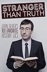 Stranger Than Truth: John Oliver's 101 Favorite History Lies Stranger Than Truth: John Oliver's 101 Favorite History Lies
