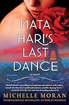 Mata Hari's Last Dance by Michelle    Moran