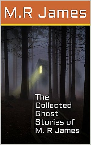 The Collected Ghost Stories of M. R James
