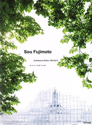 Sou Fujimoto: Architecture Works 1995-2015 (Paperback)
