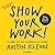 Show Your Work!: 10 Wege, auf sich aufmerksam zu machen - Zeig, was du kannst!