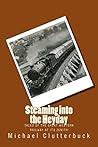 Steaming into the Heyday by Michael Clutterbuck Steaming into the Heyday by Michael Clutterbuck