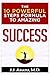 The 10 POWERFUL STEPS FORMULA TO AMAZING SUCCESS: How to become successful and achieve your life's goals and dreams
