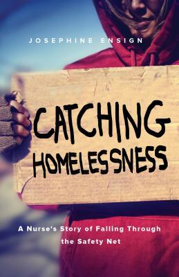 Catching Homelessness: A Nurse's Story of Falling Through the Safety Net (Paperback)