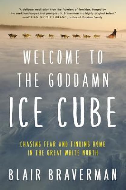 Welcome to the Goddamn Ice Cube: Chasing Fear and Finding Home in the Great White North