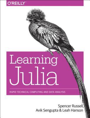 Learning Julia: Rapid Technical Computing and Data Analysis (Paperback)