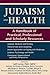 Judaism and Health: A Handbook of Practical, Professional and Scholarly Resources