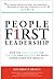 People First Leadership: How the Best Leaders Use Culture and Emotion to Drive Unprecedented Results