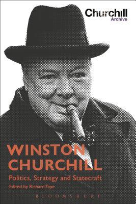 Winston Churchill: Politics, Strategy and Statecraft