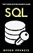 SQL : The Complete Beginner's Guide - Step By Step Instructions (The Black Book)