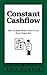 Constant Cashflow: How To Make Money Flow To You Every Single Day