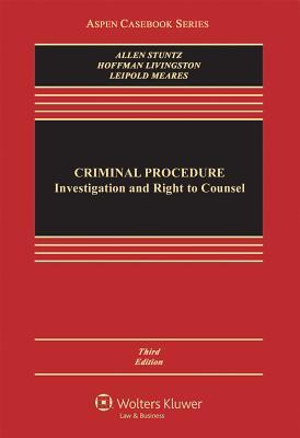 Criminal Procedure: Investigation and Right to Counsel (Aspen Casebook)