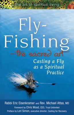 Fly Fishing―The Sacred Art: Casting a Fly as Spiritual Practice (The Art of Spiritual Living)