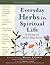 Everyday Herbs in Spiritual Life: A Guide to Many Practices (Art of Spiritual Living)
