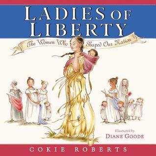 Ladies of Liberty: The Women Who Shaped Our Nation – A Beautiful Biography About Extraordinary Reformers and Visionaries for Kids (Ages 6-10)