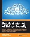 Practical Internet of Things Security by Brian Russell