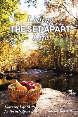 Living the Set-Apart Life: Learning Life Skills for the Set-Apart Life (Paperback)