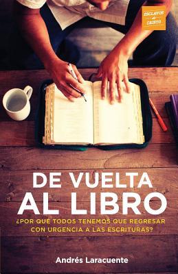 De Vuelta al Libro: ¿Por qué todos tenemos que regresar con urgencia a Las Escrituras? (Spanish Edition)