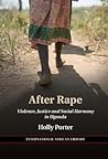 After Rape: Violence, Justice, and Social Harmony in Uganda (The International African Library, Series Number 53)
