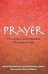 Prayer: Christian and Muslim Perspectives Prayer: Christian and Muslim Perspectives