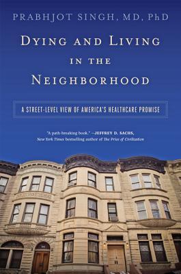 Dying and Living in the Neighborhood: A Street-Level View of America’s Healthcare Promise (Hardcover)