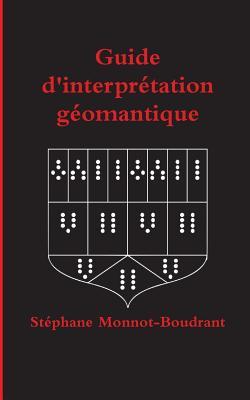 Guide D'interprétation Géomantique: Traité De Géomancie Traditionnelle (French Edition)