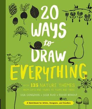 20 Ways to Draw Everything: With 135 Nature Themes from Cats and Tigers to Tulips and Trees (Paperback)