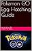 Pokemon GO Egg Hatching Guide (Pokemon GO Guides Book 3)