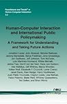 Human-computer Interaction and International Public Policymaking: A Framework for Understanding and Taking Future Actions (Foundations and Trends in Human-computer Interaction)