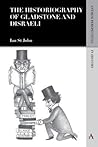 The Historiography of Gladstone and Disraeli (Anthem Perspectives in History, 1)
