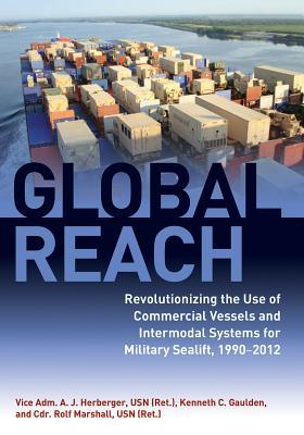 Global Reach: Revolutionizing the Use of Commercial Vessels and Intermodal Systems for Military Sealift, 1990-2012