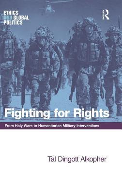 Figting For Rights From Holy Wars To Humanitarian Millitary Interventions Ethics And Global Politics