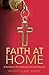 Faith at Home: A Handbook for Cautiously Christian Parents