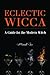 Eclectic Wicca: A Guide for...