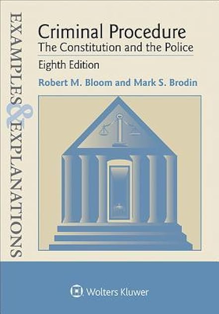 Examples & Explanations: Criminal Procedure: The Constitution and the Police