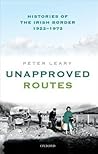 Unapproved Routes: Histories of the Irish Border, 1922-1972