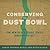 Conserving the Dust Bowl: The New Deal's Prairie States Forestry Project (Reading the American Landscape)