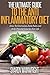 Anti Inflammatory Diet: THE ULTIMATE GUIDE ON: How to overcome joint pain and help prevent injuries for life (Anti inflammatory diet for beginners, how to heal inflammation)