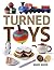Turned Toys: 12 Fun Project...