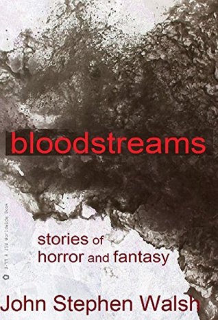 Bloodstreams: 15 Previously Published Tales of Horror and Fantasy (Kindle Edition)