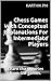 Chess Games With Conceptual Explanations For Intermediate Players: Learn the theories from GM games.