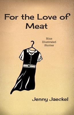 For the Love of Meat: Nine Illustrated Stories (Waking Star Companion Books)