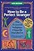 How to Be A Perfect Strange...