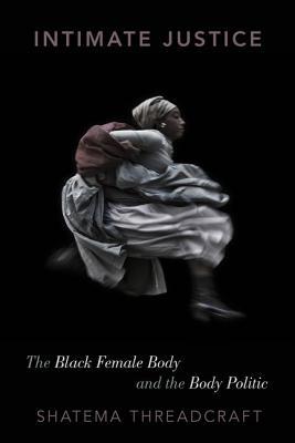 Intimate Justice: The Black Female Body and the Body Politic (Hardcover)
