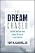 The Dream Chaser: If You Don't Build Your Dream, Someone Will Hire You to Help Build Theirs