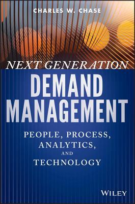Next Generation Demand Management: People, Process, Analytics, and Technology (Wiley and SAS Business Series)