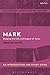 Mark: An Introduction and Study Guide: Shaping the Life and Legacy of Jesus (T&T Clark’s Study Guides to the New Testament)