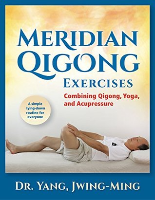 Meridian Qigong Exercises: Combining Qigong, Yoga, & Acupressure