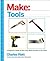 Make: Tools: How They Work and How to Use Them (Make: Technology on Your Time)